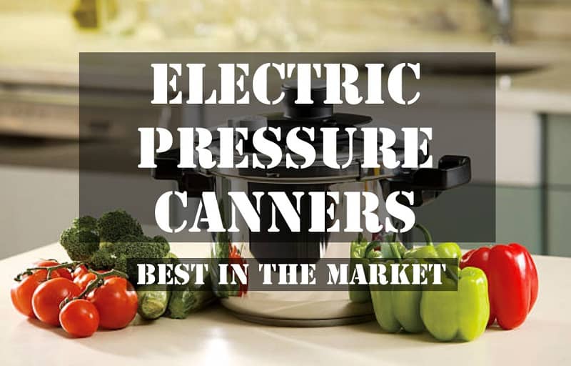 The 5 Best Electric Pressure Canners In The Market 2023