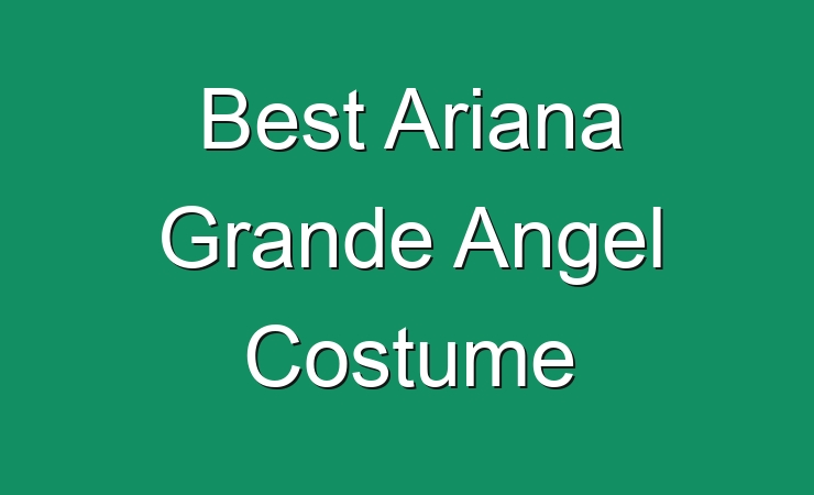 Best Ariana Grande Angel Costume