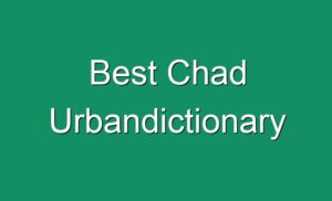 Best Chad Urbandictionary