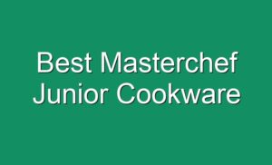 Best Masterchef Junior Cookware