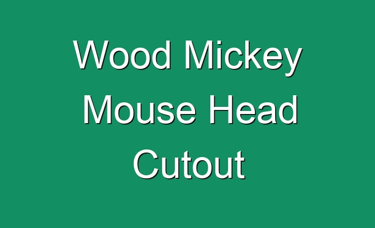 Wood Mickey Mouse Head Cutout [December 2022] - JohnHarvards