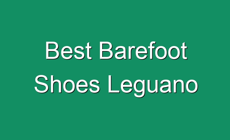 Best Barefoot Shoes Leguano