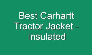Best Carhartt Tractor Jacket - Insulated